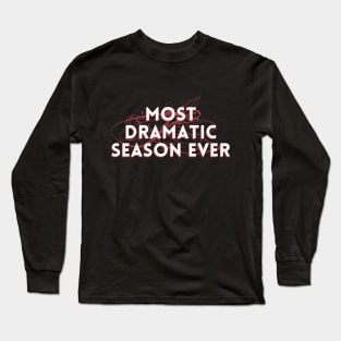 Most Dramatic Season Ever Long Sleeve T-Shirt